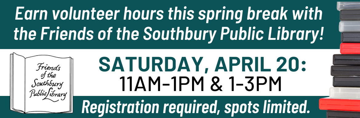 A slide with the text "Earn volunteer hours this Spring Break with the Friends of the Southbury Public Library! Saturday, April 20, 11am-1pm & 1-3pm. Registration Required, Spots Limited.