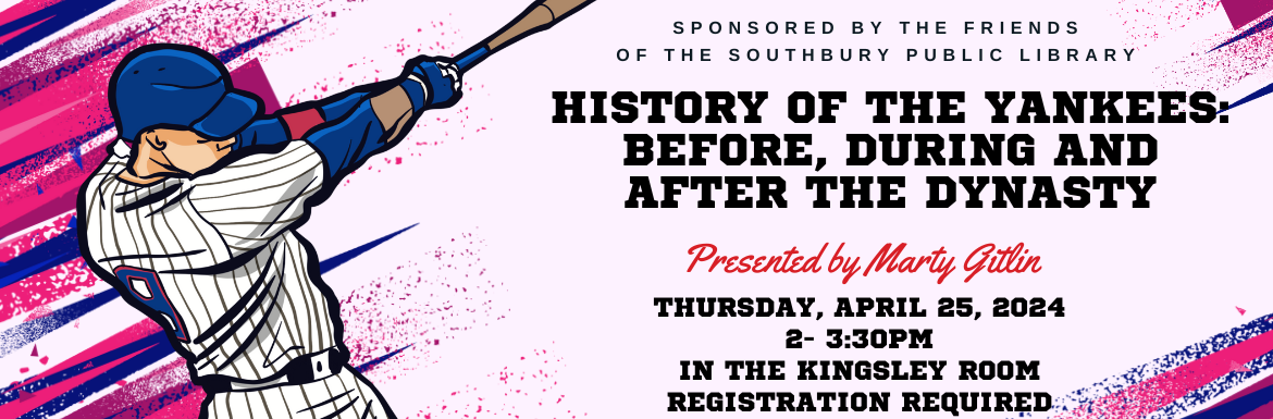 History of the Yankees, Thursday, April 25, 2-3:30pm, In the Kingsley Room Registration Required