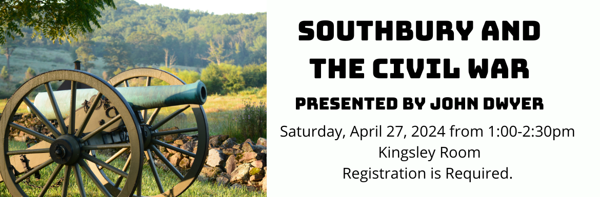Southbury and the Civil War, Saturday, April 27 from 1-2:30pm, In the Kingsley Room, Registration Required