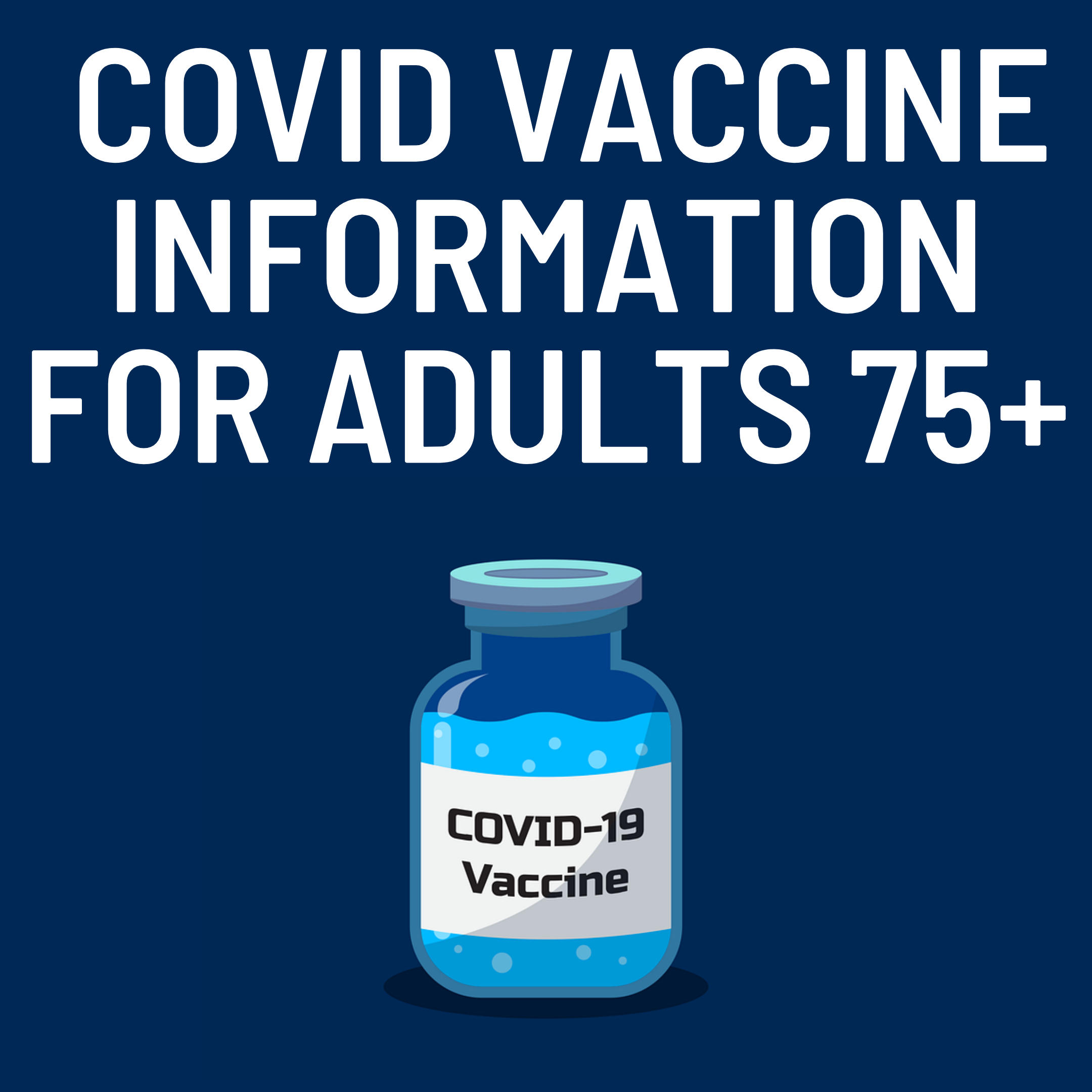 The text "Covid Vaccine Information for Adults 75+" on a navy background with an illustration of a Covid vaccine vial