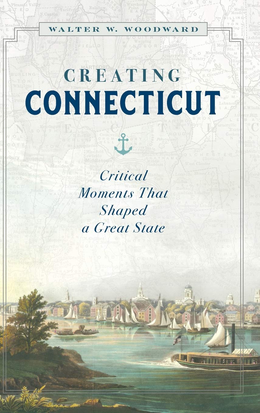 Image of book cover of "Creating Connecticut" by Walt Woodward