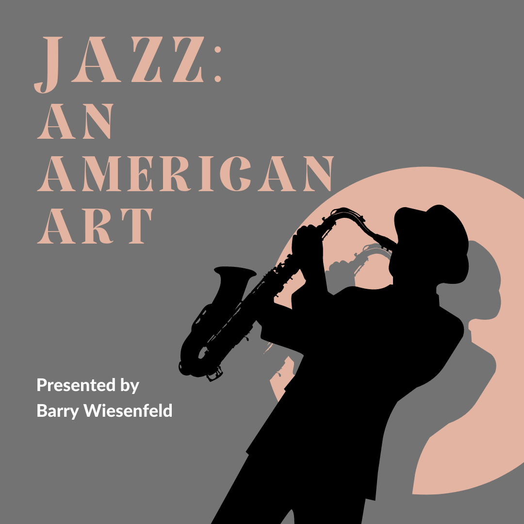 Jazz: An American Art, Presented by Barry Wiesenfeld