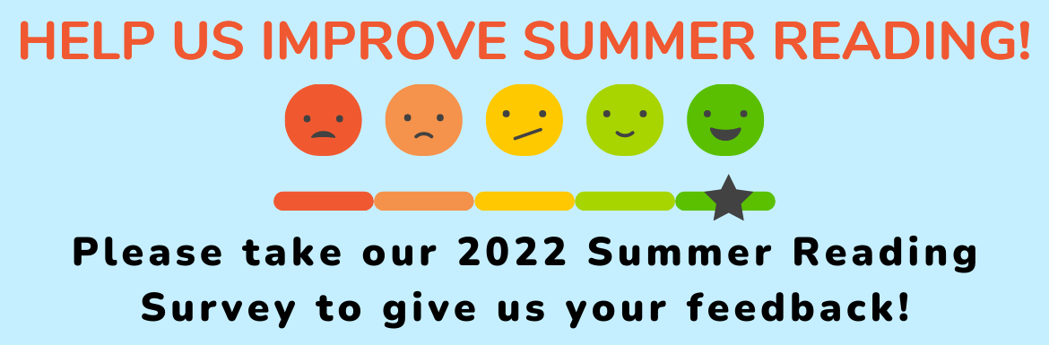 A light blue slide with the text "Help us improve summer reading! Please take our 2022 Summer Reading Survey to give us your feedback!"