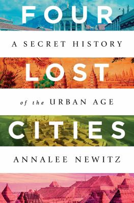 Image for "Four Lost Cities: A Secret History of the Urban Age"