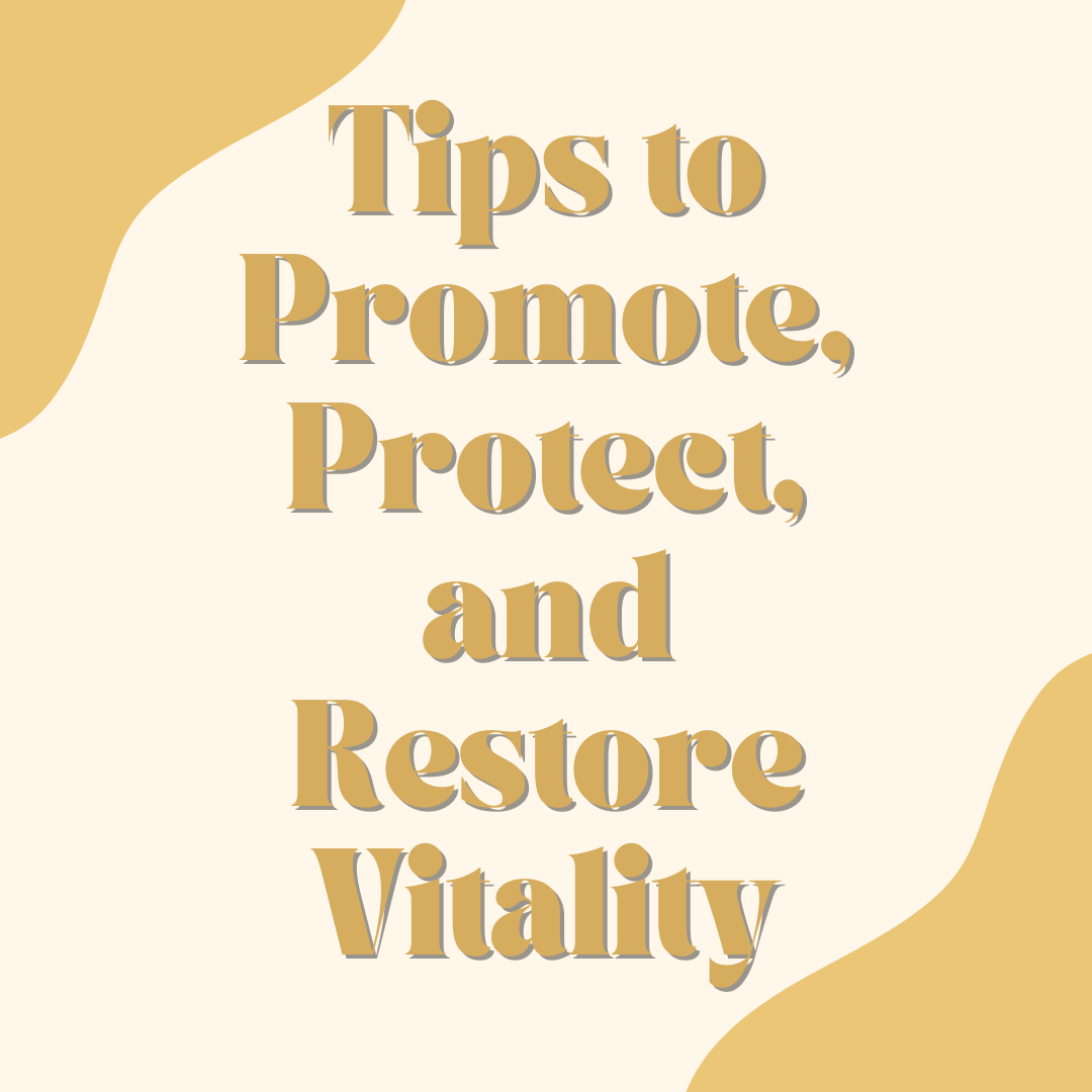Tips to Promote, Protect, and Restore Vitality