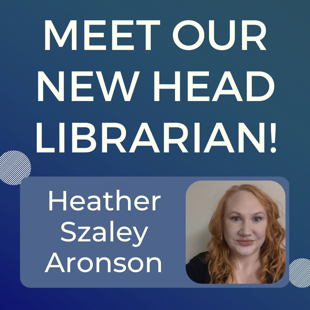 Meet our new Head Librarian, Heather Szaley Aronson!