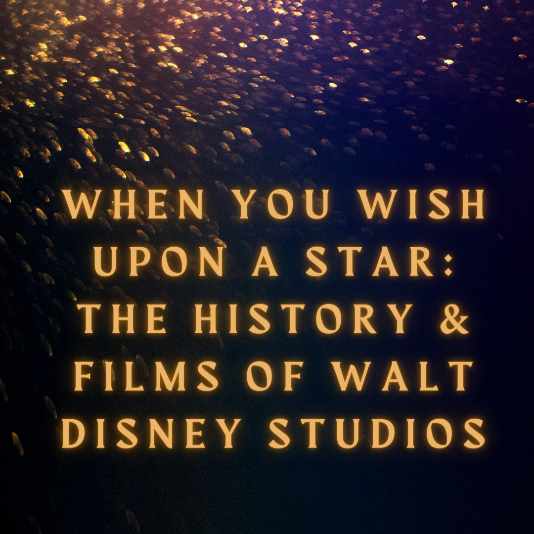 When You Wish Upon A Star: The History & Films of Walt Disney Studios