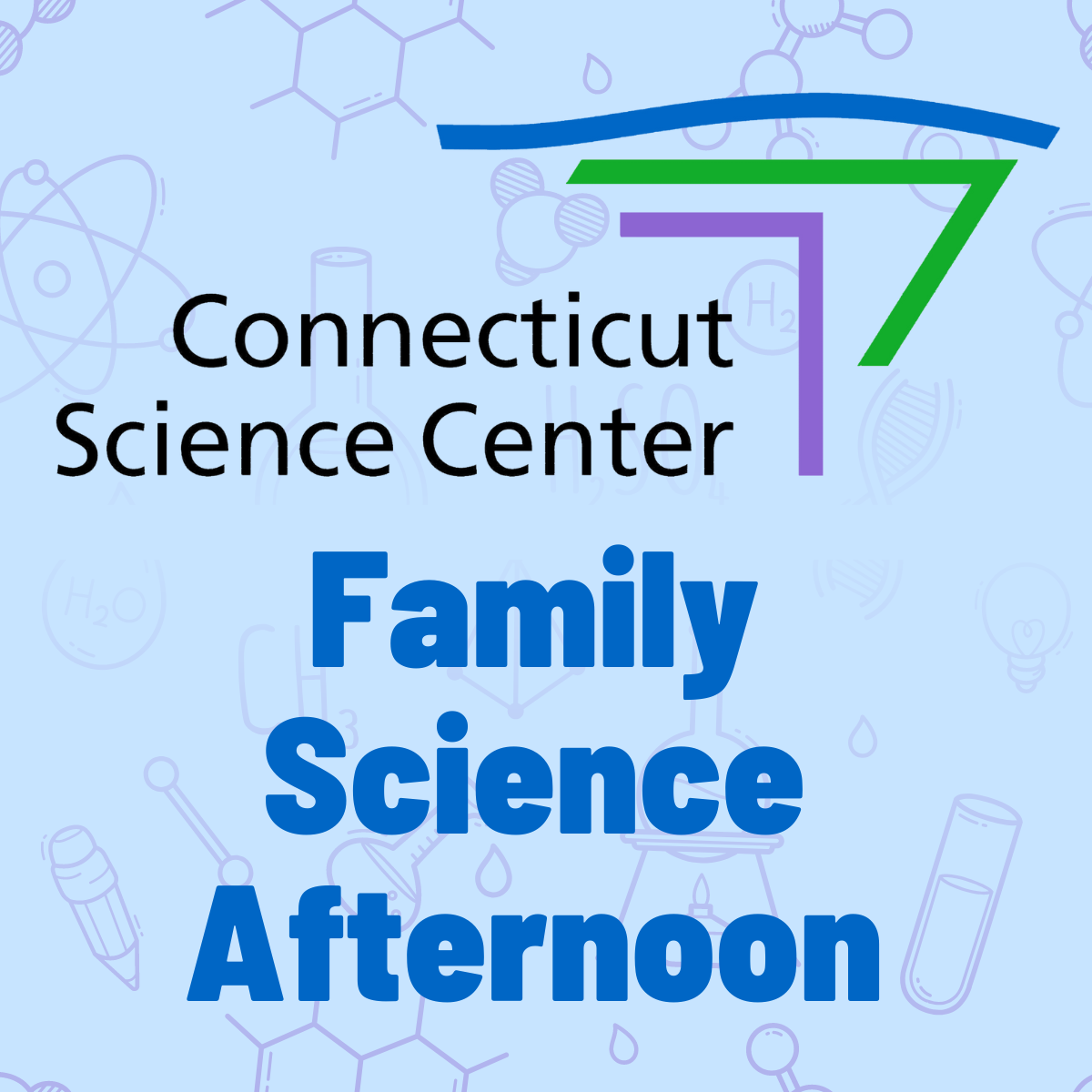 A light blue background with the logo of the CT Science Center (their name in a sans serif font and a pink, green, and blue abstract version of their building) with the text Family Science Afternoon