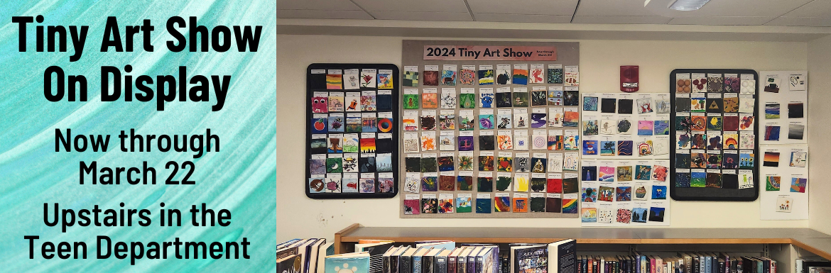 A slide with a picture of the assembled Tiny Art Show and the text "Tiny Art Show on Display! Now Through March 22 Upstairs in the Teen Department!"