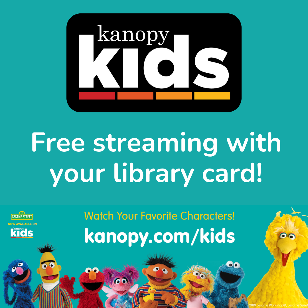 A teal background with the text "Kanopy Kids. Free streaming with your library card! Watch your favorite characters at kanopy.com/kids" with pictures of Sesame Street Characters