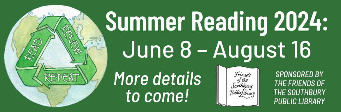 A green slide with a drawing of earth superimposed with a recycling symbol with the text "Read, Renew Repeat" and the text "Summer Reading 2024: June 8-August 16. More details to come! Sponsored by the Friends of the Southbury Public Library."
