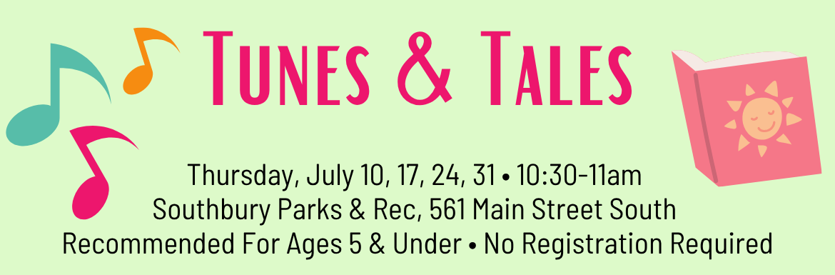 Tunes & Tales, Thursday, July 10, 17, 24, 31, 10:30-11am, Southbury Parks & Rec, 561 Main Street South, Recommended for ages 5 & under, No registration required.
