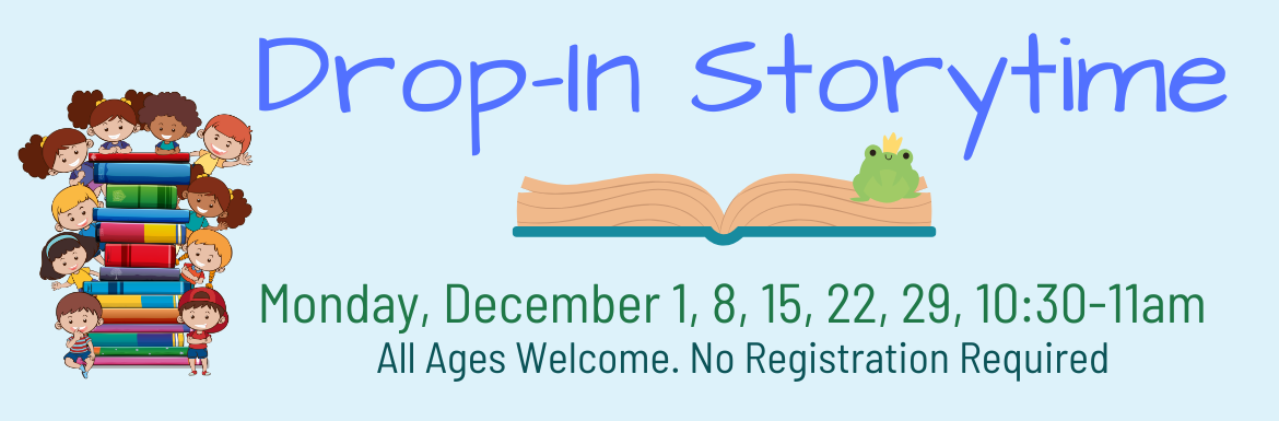 Drop-In Storytime, Monday, December 1, 8, 15, 22, 29, 10:30-11am, All Ages Welcome, No Registration Required