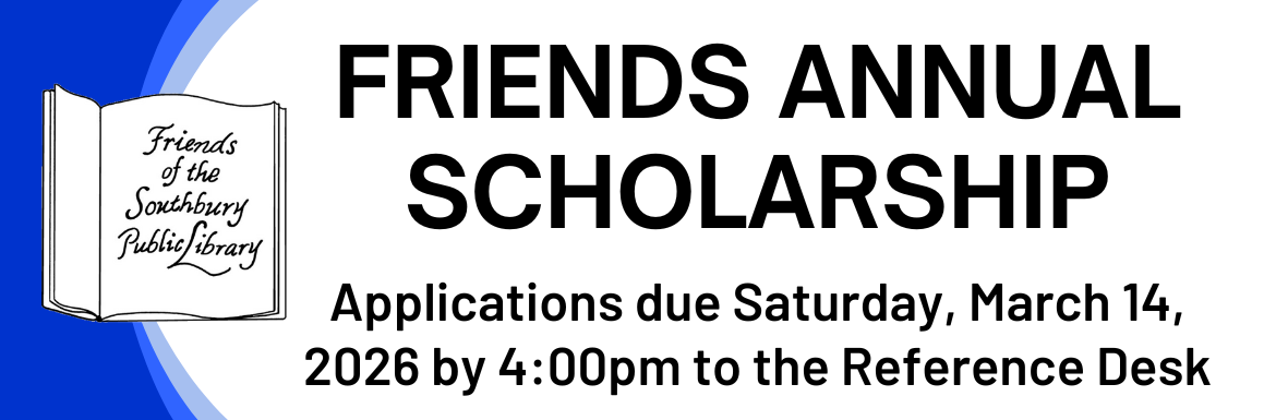 A white slide with the text "Friends Annual Scholarship: Applications due Saturday, March 14, 2026 by 4pm to the Reference Desk""