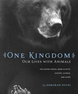 Cover image for "One Kingdom: Our Lives with Animals"