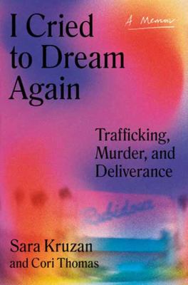 Image for "I Cried to Dream Again : Trafficking, Murder, and Deliverance : a Memoir"
