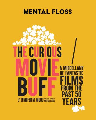 Image for "Mental Floss: The Curious Movie Buff : A Miscellany of Fantastic Films from the Past 50 Years (Movie Trivia, Film Trivia, Film History)"