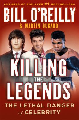 Image for "Killing the Legends : The Lethal Danger of Celebrity"