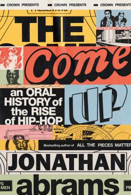Image for "The Come Up : An Oral History of the Rise of Hip-Hop"