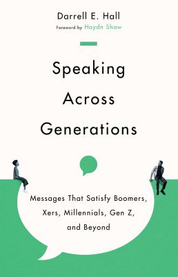Image for "Speaking Across Generations : Messages That Satisfy Boomers, Xers, Millennials, Gen Z, and Beyond"