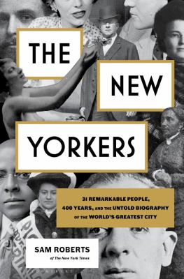Image for "The New Yorkers : 31 Remarkable People, 400 Years, and the Untold Biography of the World's Greatest City"