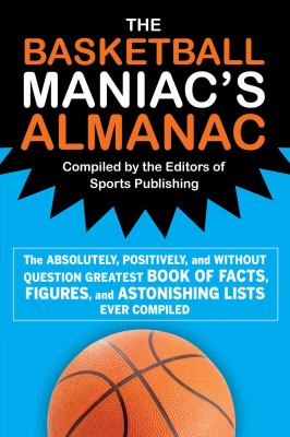 Image for "The Basketball Maniac's Almanac : The Absolutely, Positively, and Without Question Greatest Book of Fact, Figures, and Astonishing Lists Ever Compiled"