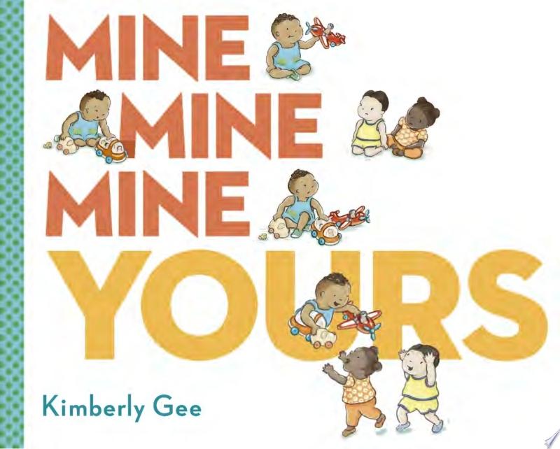 Image for "Mine, Mine, Mine, Yours!"