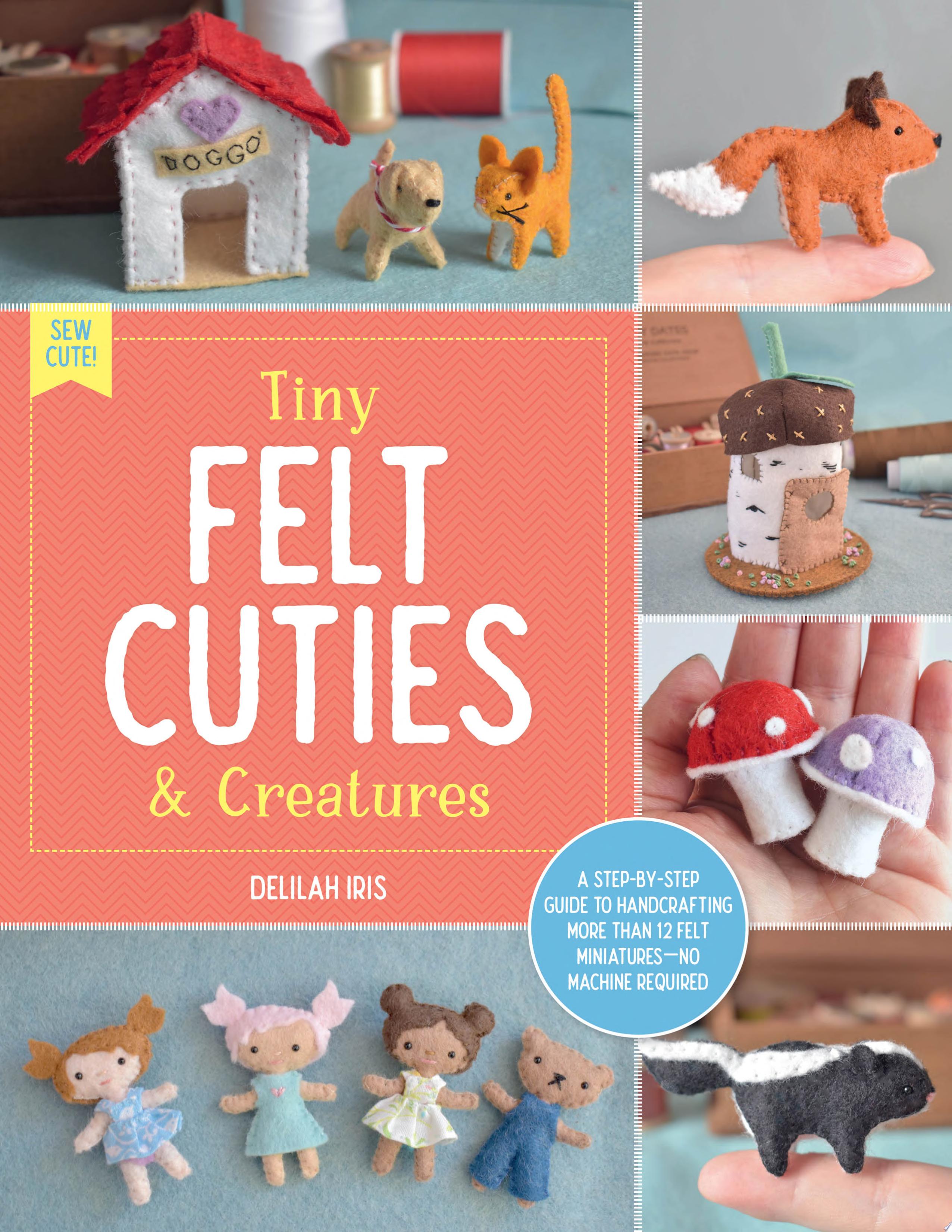 Image for "Tiny Felt Cuties & Creatures"