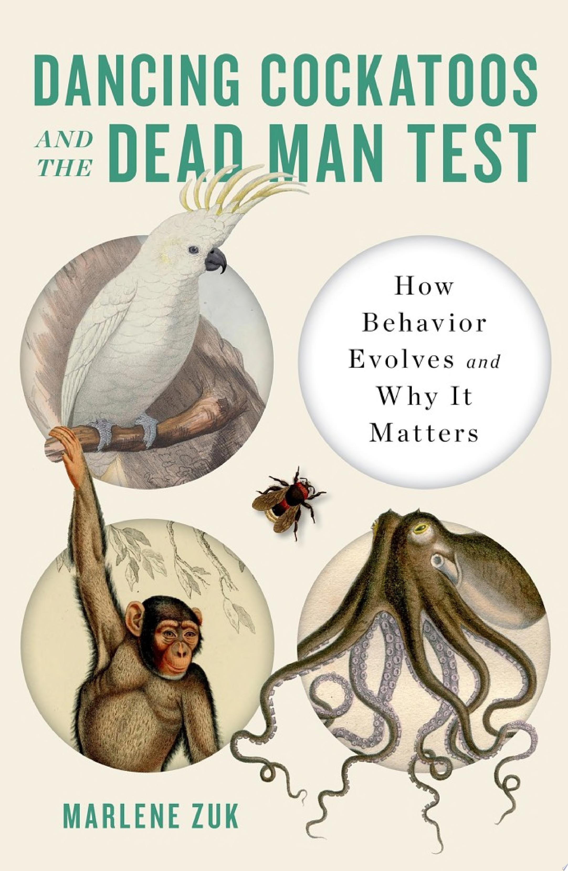 Image for "Dancing Cockatoos and the Dead Man Test: How Behavior Evolves and Why It Matters"