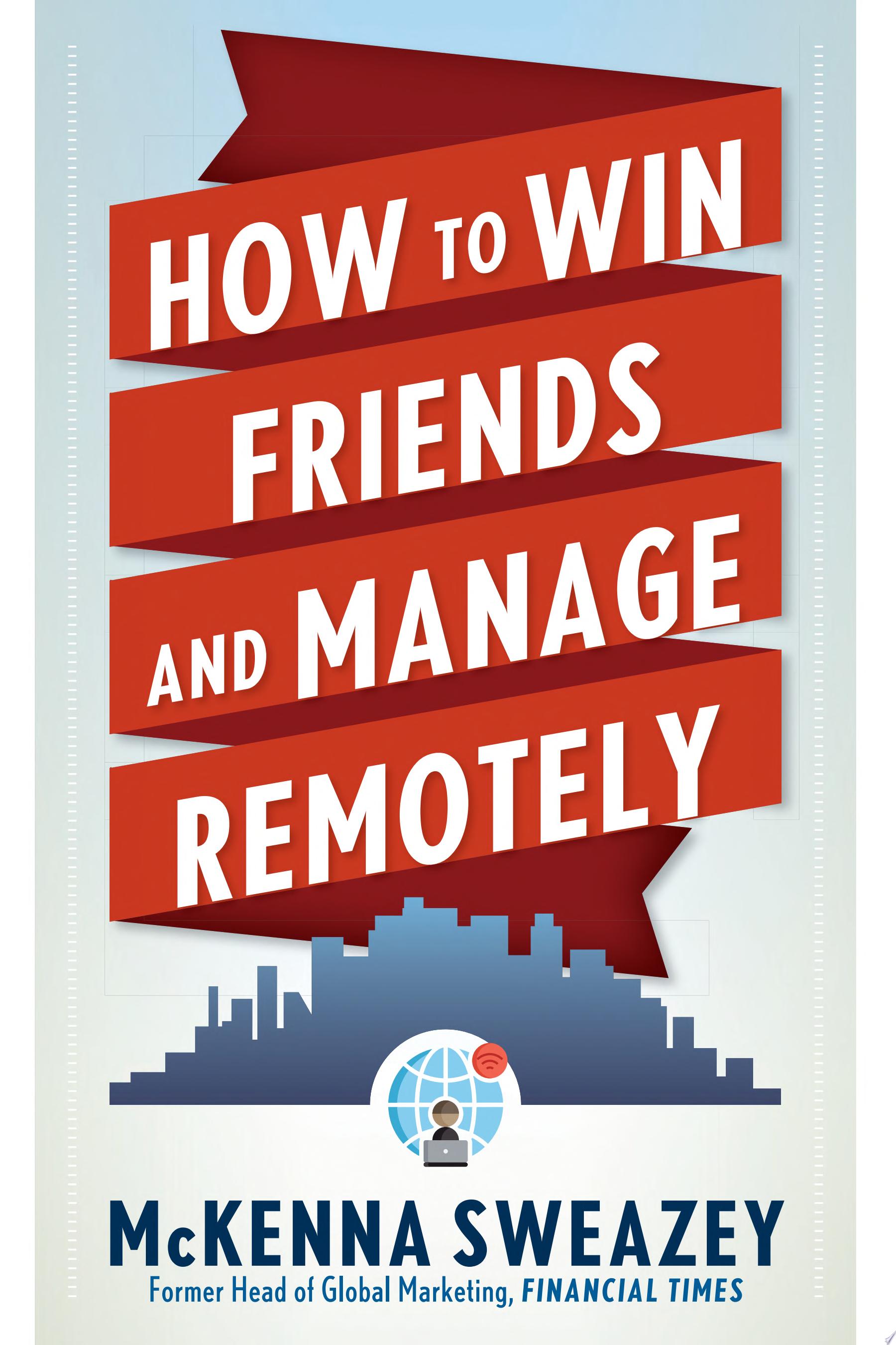 Image for "How to Win Friends and Manage Remotely"