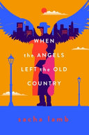 Image for "When the Angels Left the Old Country"