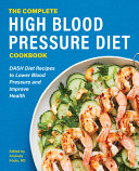 Image for "The Complete High Blood Pressure Diet Cookbook: Dash Diet Recipes to Lower Blood Pressure and Improve Health"