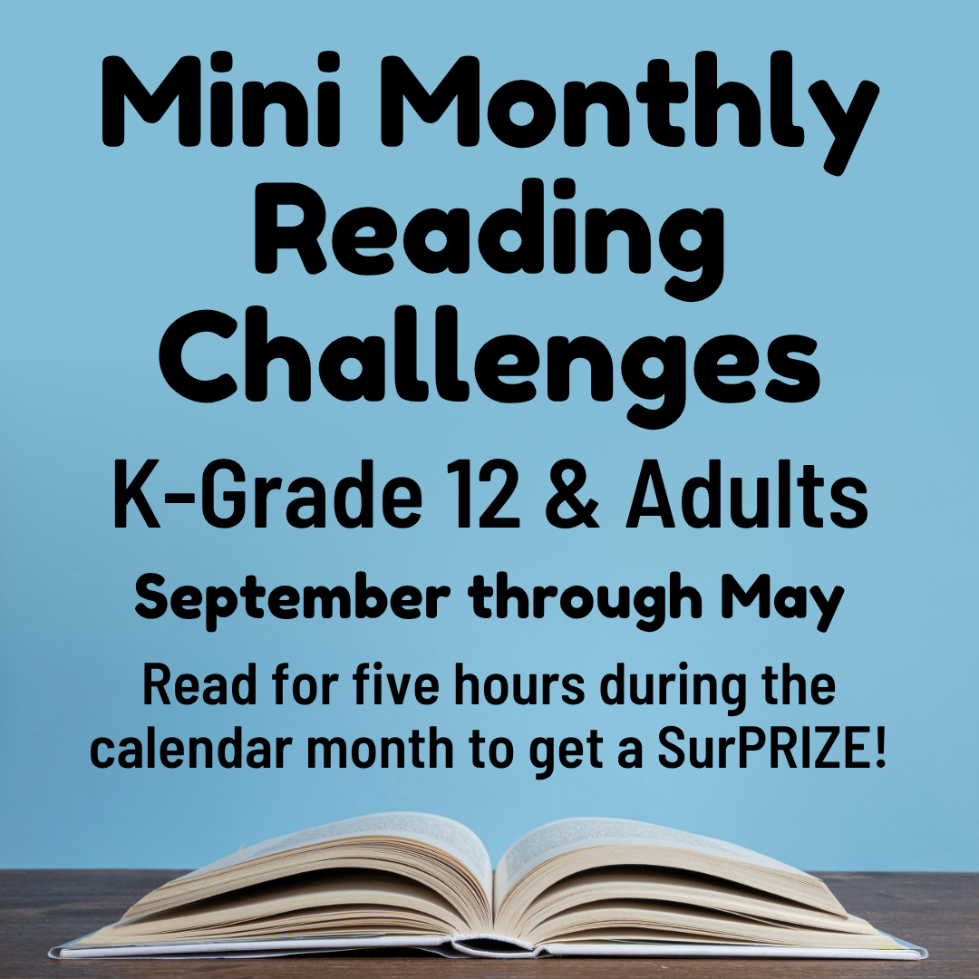 A blue background with the text "Mini Monthly Reading Challenges: Grades K-12 and Adults. September through May. Read for five hours during the calendar month to get a surPRIZE!"