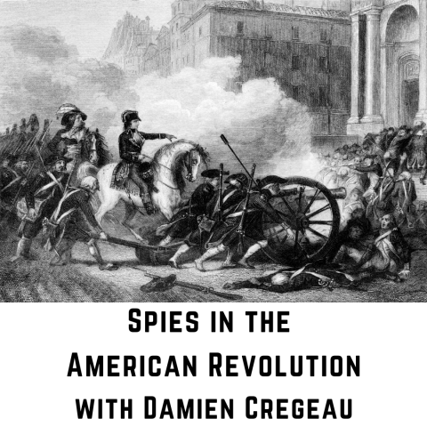 Spies in the American Revolution with Damien Cregeau