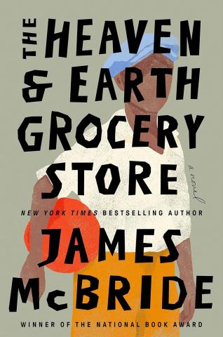 The Heaven & Earth Grocery Store: A Novel, by James McBride