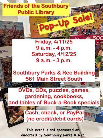 A picture of books overlaid with the text "The Friends of the Southbury Public Library Pop-Up Sale! Friday, 4/11/25, 9a.m.-4p.m. Saturday, 4/12/25, 9a.m.-3p.m. Southbury Parks & Rec Building, 561 Main Street South. DVDs, CDs, puzzles, games, gardening, cookbooks, and tables of Buck-a-Book specials. Cash, check, or PayPal (no credit/debit cards). This event is not sponsored or endorsed by Southbury Parks & Rec."