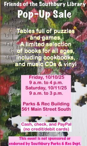 A jigsaw puzzle overlaid with the text "Friends of the Southbury Library Pop Up Sale: Tables full of puzzles and games. A limited selection of books for all ages, including cookbooks and music CDs & Vinyl. Friday, 10/10/24 9am to 4pm. Saturday, 10/11/25 9am to 3pm. Parks & Rec Building 561 Mian Street South. Cash, check, and PayPal (no credit/debit cards). This event is not sponsored or endorsed by Southbury Parks & Rec Dept.