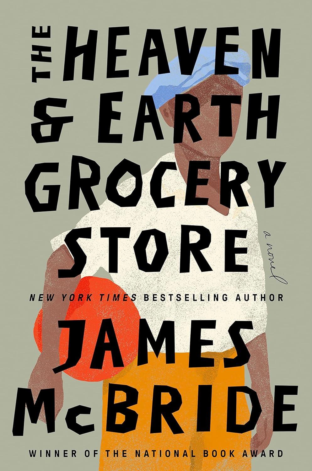 The Heaven & Earth Grocery Store: A Novel, by James McBride
