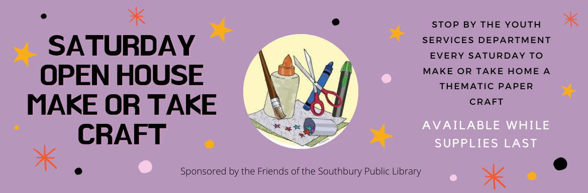 Saturday Open House Make or Take Craft. Stop by the Youth Services Department every Saturday to make or take home a thematic paper craft. Available while supplies last. Sponsored by the Friends of the Southbury Public Library.
