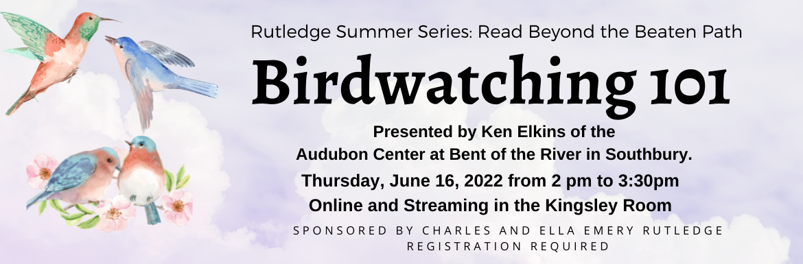 Birdwatching 101, Thursday June 16 from 2-3pm, Online and Streaming in the Kingsley Room, Registration Required
