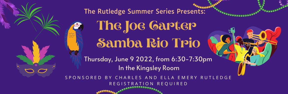 The Joe Cater Samba Rio Trio, Thursday June 9 from 6:30-7:30pm in the Kingsley Room, Registration Required