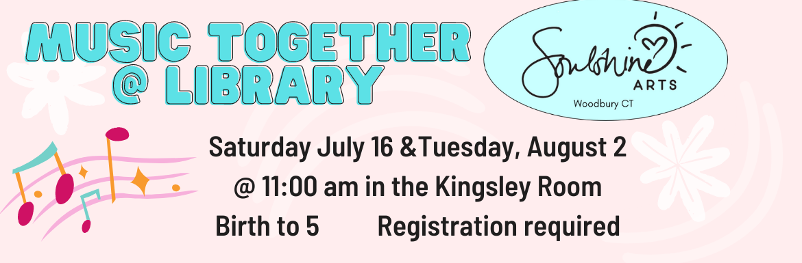 Music Together @ the Library Soulshine Arts. Saturday, July 16 & Tuesday, August 2 @ 11:00 am in the Kingsley Room. Birth to 5. Registration required. 
