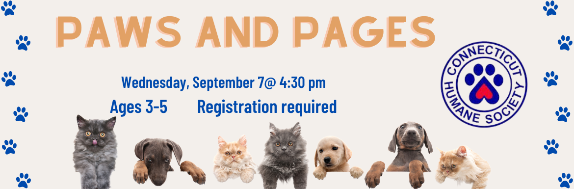 CT Humane Society Paws and Pages. Wednesday, September 7 @ 4:30 pm. Ages 3-5. Registration required.