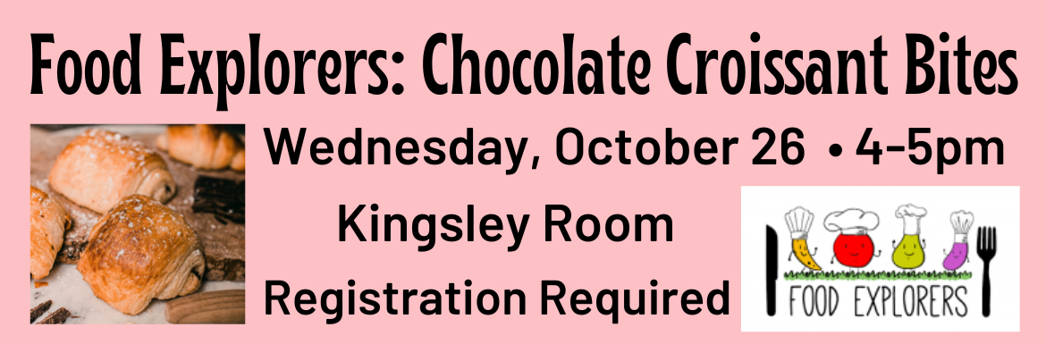 A pink slide with a picture of chocolate croissant bites and the text "Food Explorers: Chocolate Croissant Bites. Wednesday, October 26, 4-5pm, Kingsley Room, Registration Required."