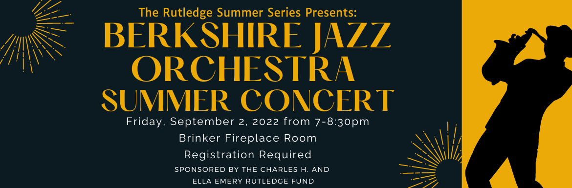 Berkshire Jazz Orchestra Summer Concert, Friday September 2, 2022 from 7-8:30pm. Brinker Fireplace Room, Registration is Required