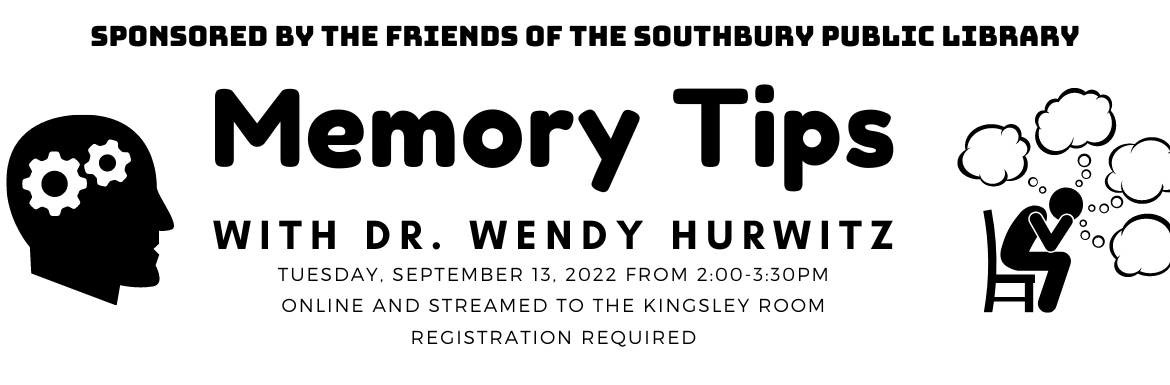Memory Tips with Dr. Wendy Hurwitz, Tuesday September 13, 2022 from 2-3:30pm, Online and Streamed to the Kingsley Room, Registration Required
