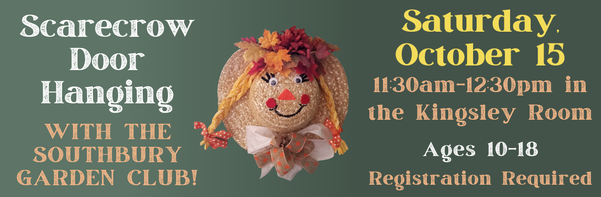 A green slide with the text "Scarecrow Door Hanging Craft with the Southbury Garden Club! Saturday, October 15, 11:30am-12:30pm in the Kingsley Room. Ages 10-18. Registration Required."