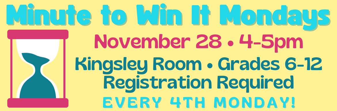 A yellow slide with the text "Minute to Win It Mondays November 28, 4-5pm, Kingsley Room, Grades 6-12, Registration Required, Every 4th Monday"
