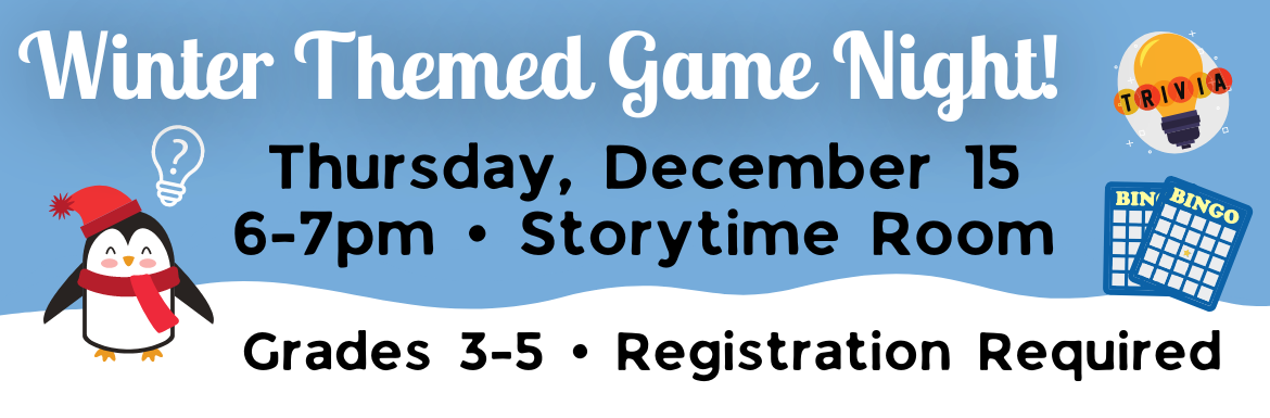 Winter Themed Game Night! Thursday, December 15, 6-7pm, Storytime Room, Grades 3-5, Registration Required