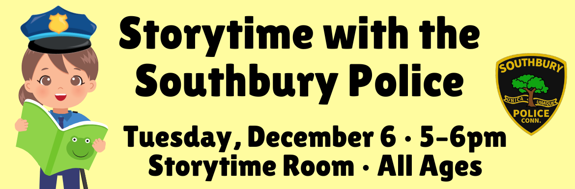 A yellow slide with the text "Storytime with the Southbury Police. Tuesday, December 6. 5-6pm. Storytime Room. All Ages."